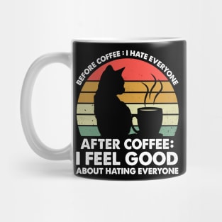 Before Coffee I Hate Everyone After Coffee I Feel Good Mug